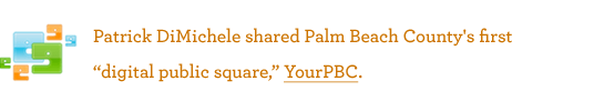 Patrick DiMichele shared Palm Beach County's first "digital public square," YourPBC.